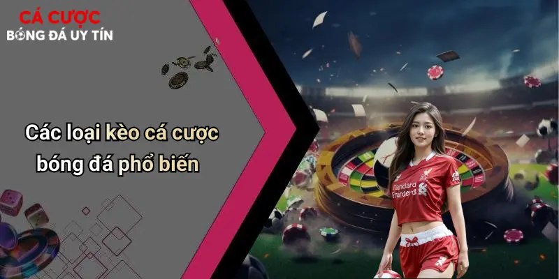 Các loại kèo cá cược bóng đá phổ biến
