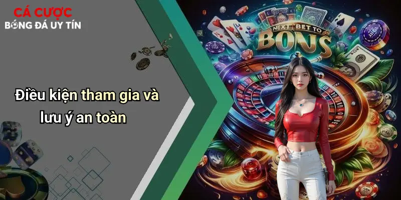 Điều kiện tham gia và lưu ý an toàn