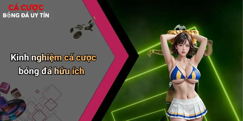Kinh nghiệm cá cược bóng đá hữu ích