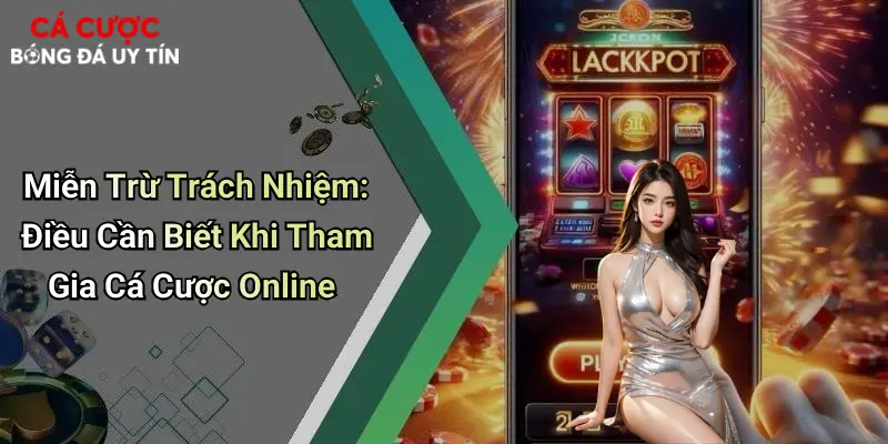 Miễn Trừ Trách Nhiệm: Điều Cần Biết Khi Tham Gia Cá Cược Online