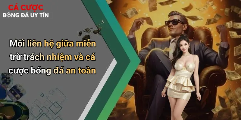 Mối liên hệ giữa miễn trừ trách nhiệm và cá cược bóng đá an toàn
