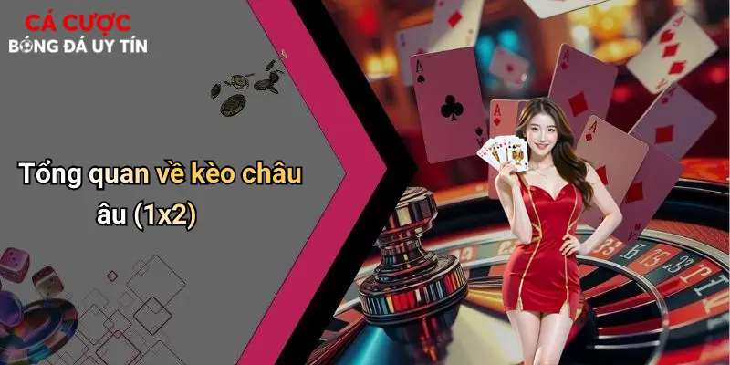 Tổng quan về kèo châu âu (1x2)