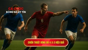 Chiến thuật bóng đá 4-3-3 hiệu quả