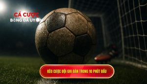 Kèo cược đội ghi bàn trong 10 phút đầu