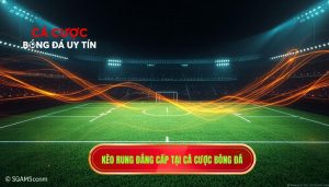 Kèo rung đẳng cấp tại CÁ CƯỢC BÓNG ĐÁ