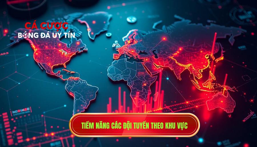 2. Tiềm năng các đội tuyển theo khu vực